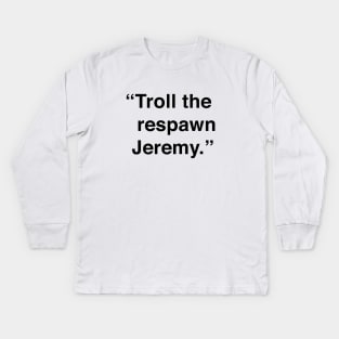 Troll The Respawn Jeremy Kids Long Sleeve T-Shirt